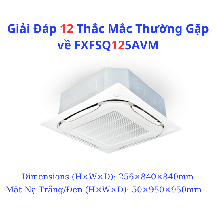 Giải Đáp 12 Thắc Mắc Thường Gặp về FXFSQ125AVM